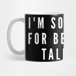 I'm sorry for being tall- a back print apology design for tall people Mug